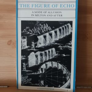 The Figure of Echo: A Mode of Allusion in Milton and After