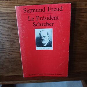 Le président Schreber: Remarques psychanalytiques sur un cas de paranoïa (dementia paranoides) décr…