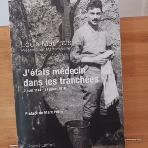 J'étais médecin dans les tranchées : août 1914-juillet 1919