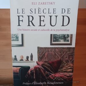 Le siècle de Freud : une histoire sociale et culturelle de la psychanalyse