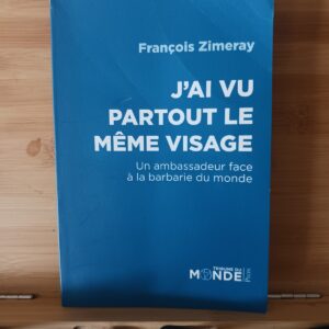 J'ai vu partout le même visage : un ambassadeur face à la barbarie du monde