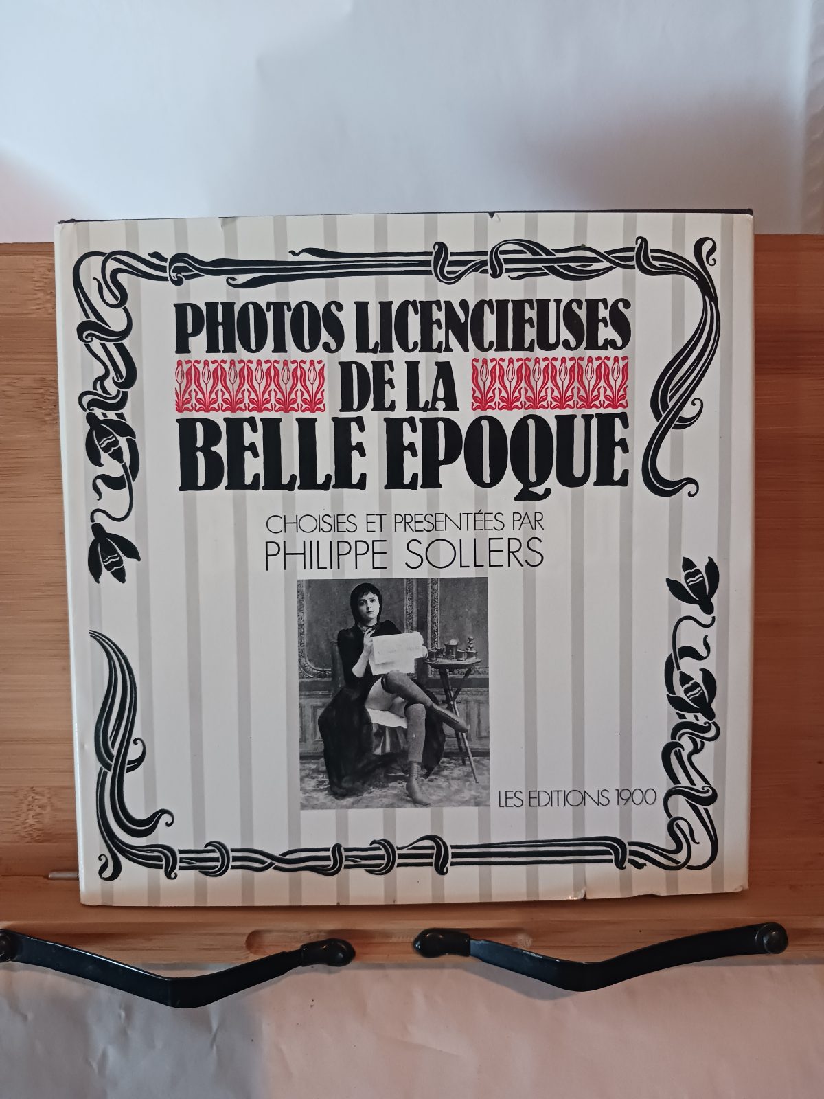 Photos Licencieuses de la Bella Epoque/ Choisies et presentees par Philippe Sollers