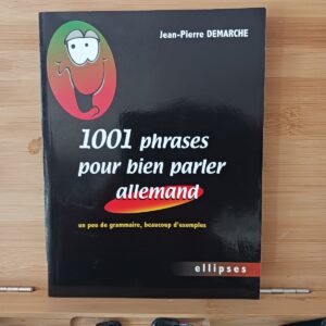 1001 Phrases pour bien parler allemand: Un peu de grammaire, beaucoup d'exemples