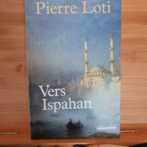 Vers Ispahan ; suivi de Notes prises en Perse ([Nouvelle éd.]) Pierre Loti ; édition établie par Pi…