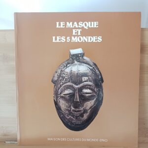 Le masque et les cinq mondes (catalogue de l'exposition, la defense, janv-avril 1988)