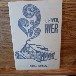 L'hiver, hier ([nouvelle édition]) Michel Garneau