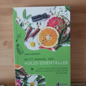 Petit manuel des huiles essentielles : guide de remèdes quotidiens pour la santé et le bien-être au…