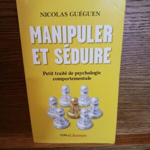 Manipuler et séduire : petit traité de psychologie comportementale