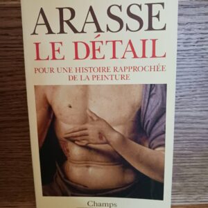 Le detail - pour une histoire rapprochee de la peinture
