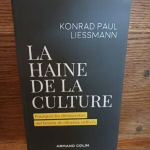 La haine de la culture : pourquoi les démocraties ont besoin de citoyens cultivés
