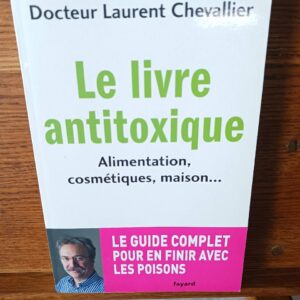 Le livre antitoxique : alimentation, cosmétiques, maison