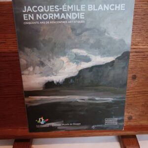 Jacques-Émile Blanche en Normandie : cinquante ans de rencontres artistiques : [exposition, Dieppe,…
