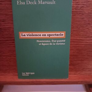 La violence en spectacle : féminisme, état punitif et figure de la victime
