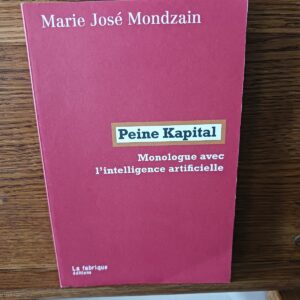 Peine Kapital - Monologue avec l'intelligence artificielle - 9782358723176 Marie José Mondzain