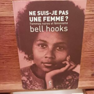 Ne suis-je pas une femme ? : femmes noires et féminisme