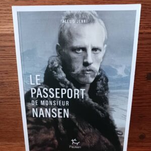 Le passeport de Monsieur Nansen : une vie de Fridtjof Nansen