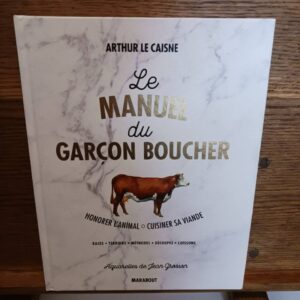 Le manuel du garçon boucher : honorer l'animal, cuisiner sa viande : races, terroirs, méthodes, déc…