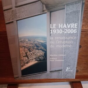 Le Havre 1930-2006 : la renaissance ou l'irruption moderne