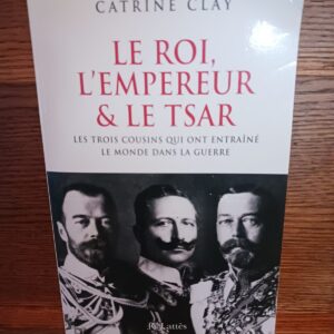 Le roi, l'empereur et le tsar : les trois cousins qui précipitèrent le monde dans la guerre