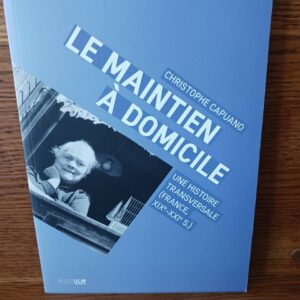 Le maintien à domicile : une histoire transversale, France, XIXe-XXIe siècle
