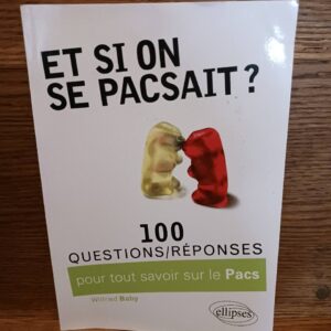 Et si on se pacsait ? : 100 questions, réponses sur le pacs