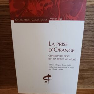 La prise d'Orange : chanson de geste, fin XIIe-début XIIIe siècle (Éd. bilingue) texte établi, trad…