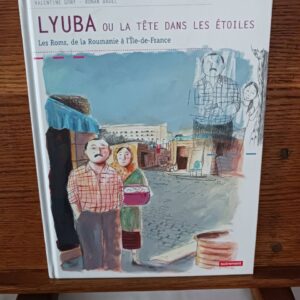 Lyuba ou La tête dans les étoiles : les Roms, de la Roumanie à l'Île-de-France
