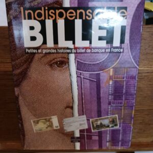 Indispensable billet : petites et grandes histoires du billet de banque en France