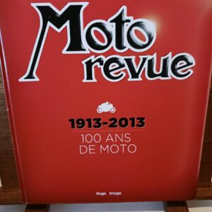 "Moto revue" : 1913-2013, 100 ans de moto