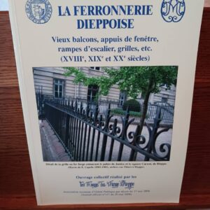 La ferronnerie dieppoise : vieux balcons, appuis de fenêtre, rampes d'escalier, grilles, etc. : XVI…