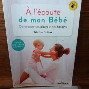 À l'écoute de mon bébé : comprendre ses pleurs et ses besoins (Éd. mise à jour et complétée) Aletha…