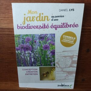 Mon jardin au service d'une biodiversité équilibrée : conception, création, entretien : conseils d'un expert en jardinage écoresponsable