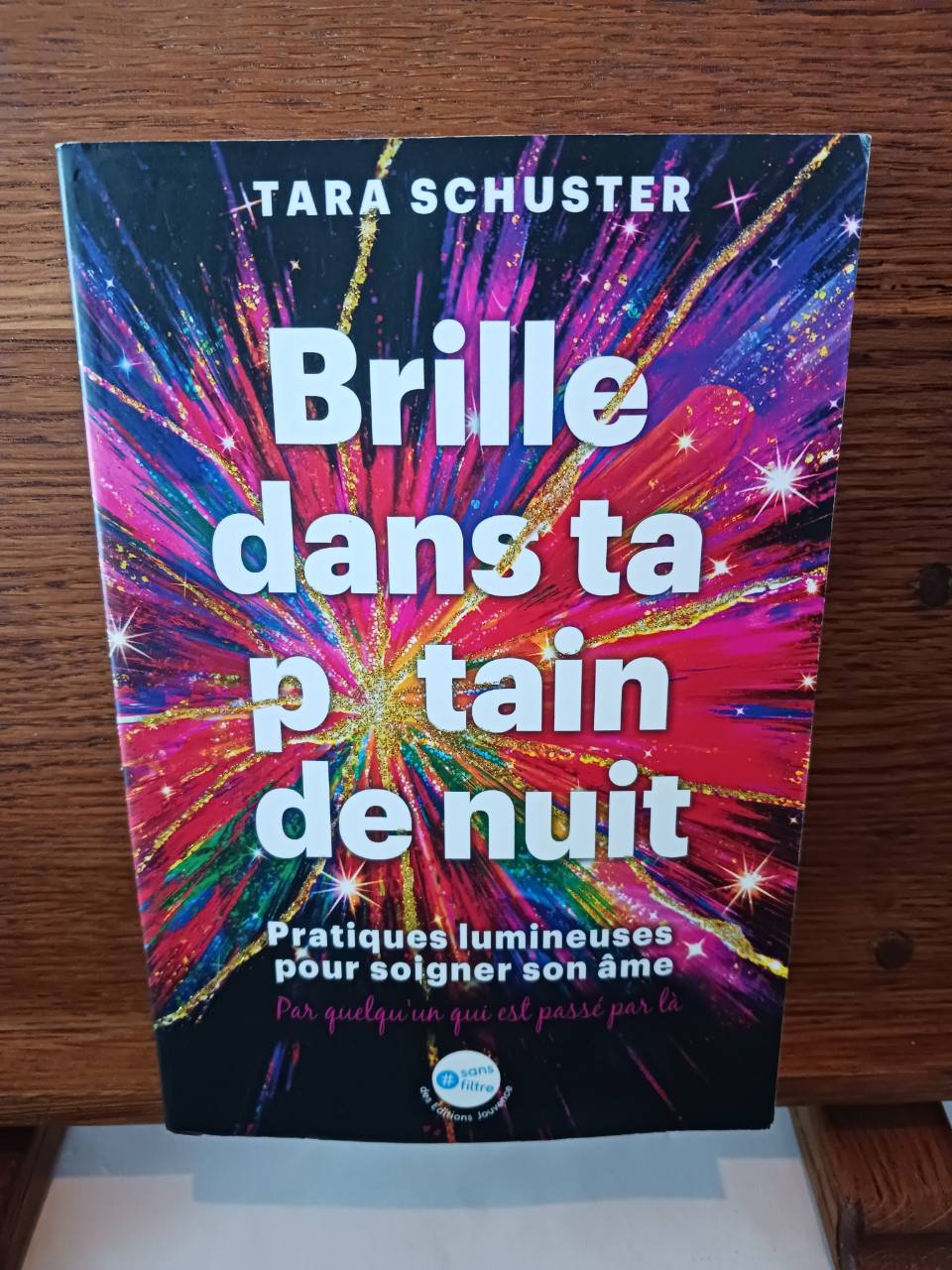 Brille dans ta p*t**n de nuit : pratiques lumineuses pour soigner son âme, par quelqu'un qui est pa…