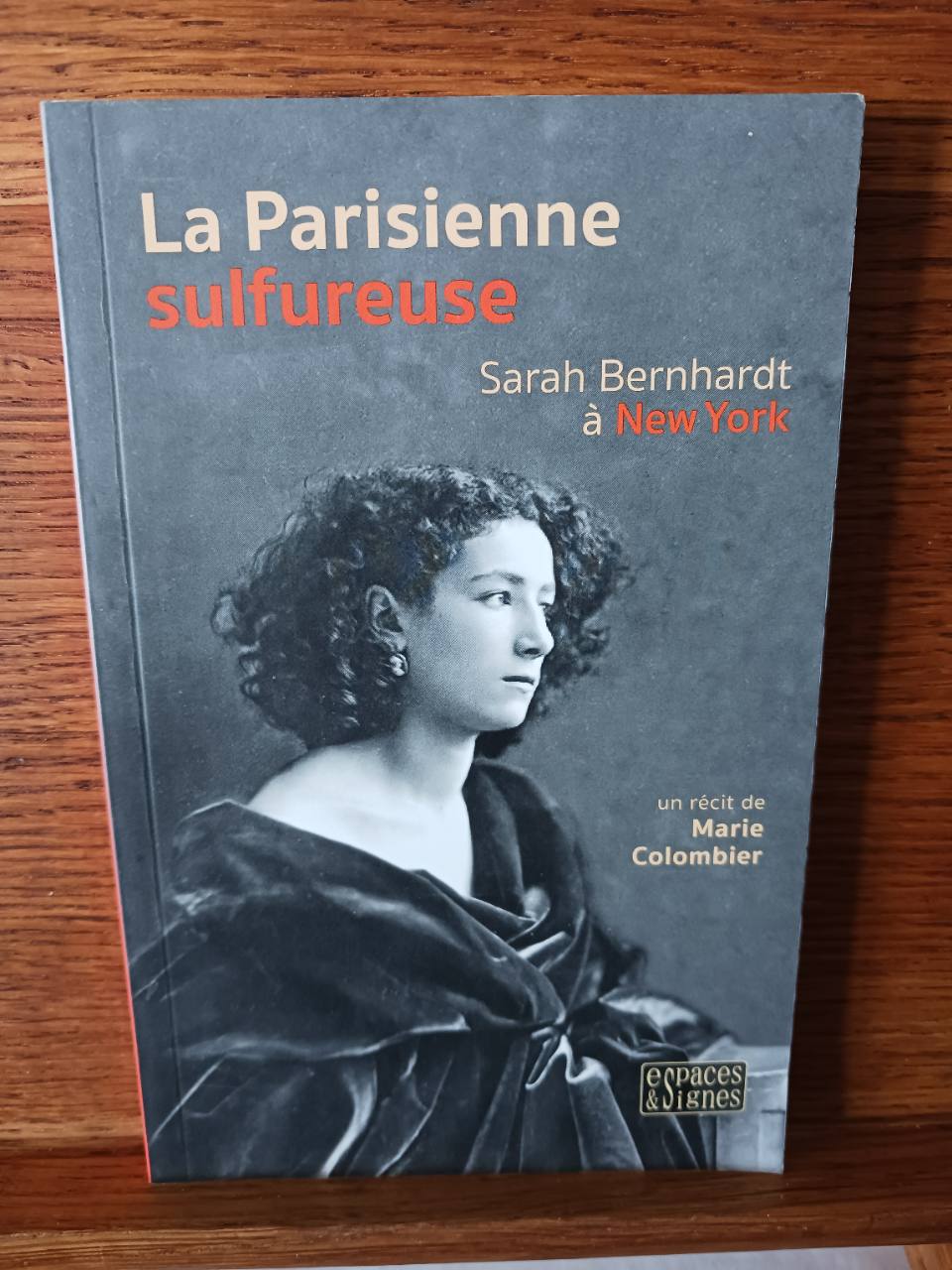 La Parisienne sulfureuse - Sarah Bernhardt à New York Marie Colombier