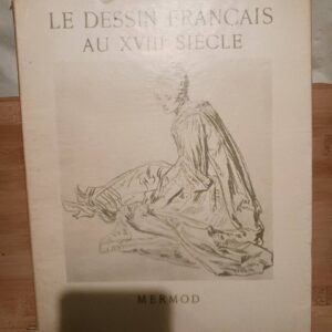 Le dessin français au XVIIIe siècle [Board book] [Jan 01, 1952] Jaccottet Philippe and Inconnu