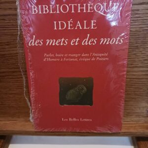 Bibliothèque idéale des mets et des mots : parler, boire et manger dans l'Antiquité d'Homère à Fort…