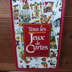 Tous les jeux de cartes: Règles, techniques, conseils