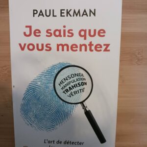Je sais que vous mentez ! : l'art de détecter ceux qui vous trompent ([Nouvelle éd.]) Paul Ekman ;…