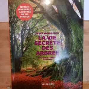 La vie secrète des arbres : ce qu'ils ressentent, comment ils communiquent, un monde inconnu s'ouvr…