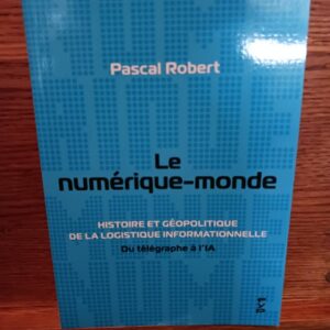 Le numérique-monde - Pascal Robert