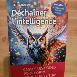 Déchaîner l'intelligence : casser les codes pour former à tous les futurs