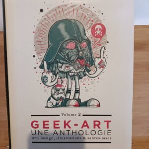 Geek-Art, une anthologie Vol. 2 : Art, design, illustrations & sabres-laser