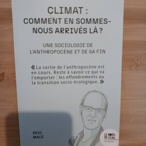 Climat : comment en sommes-nous arrivés là ? : une sociologie de l'anthropocène et de sa fin