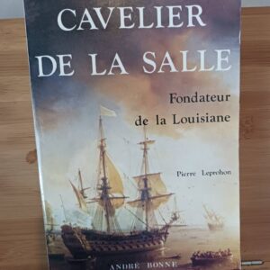 Cavelier de La Salle - Fondateur de la Louisiane.