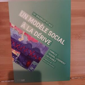 Un modèle social à la dérive : famille, travail, logement en France - Ch. Baudelot