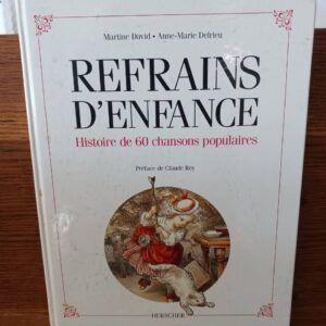 Refrains D'Enfance: Histoire de 60 chansons populaires.