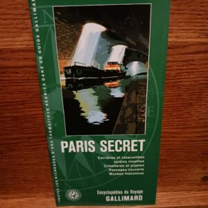 Paris secret: Carrières et catacombes, jardins insolites, cimetières et cryptes, passages couverts,…