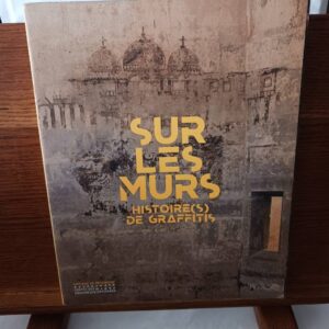 Sur les murs : histoire(s) de graffitis