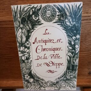 Les antiquités et chroniques de la ville de Dieppe. Tome I, Des origines jusqu'en 1588 ([Reproducti…
