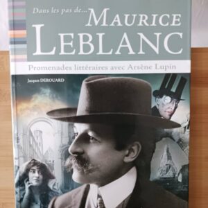 Dans les pas de Maurice Leblanc : promenades littéraires avec Arsène Lupin